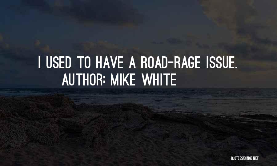 Mike White Quotes 461690