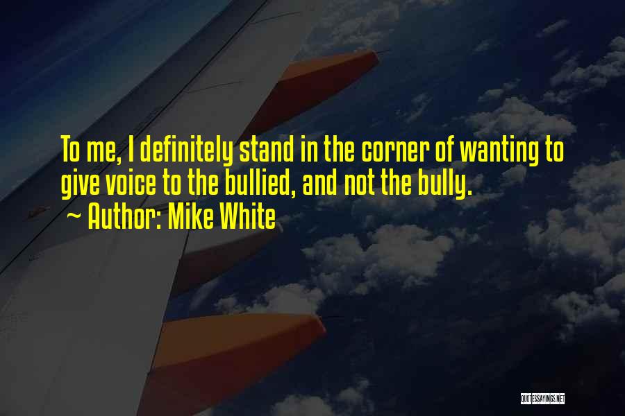Mike White Quotes 493839