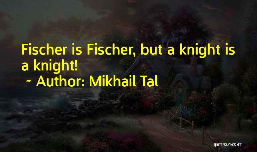 Mikhail Tal Quotes 1416910