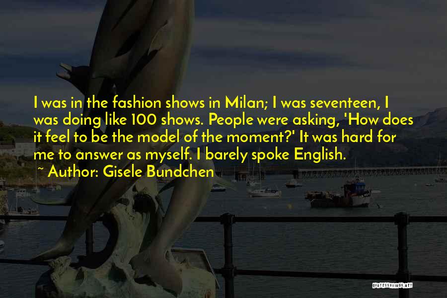 Milan Fashion Quotes By Gisele Bundchen