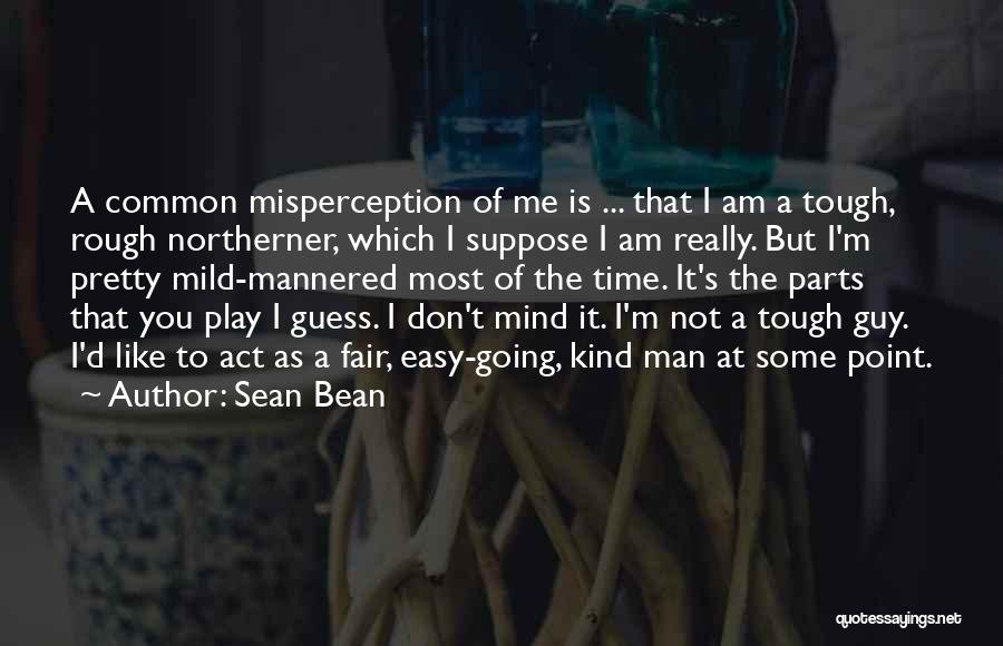 Mild Mannered Quotes By Sean Bean