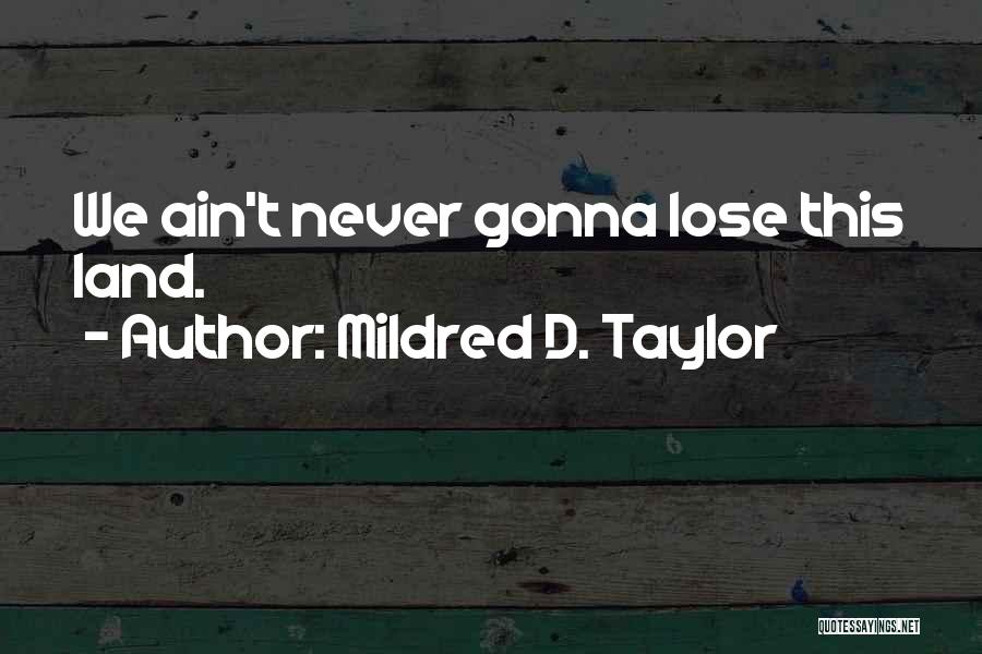 Mildred Taylor Quotes By Mildred D. Taylor