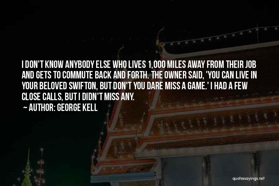 Miles And Miles Away Quotes By George Kell