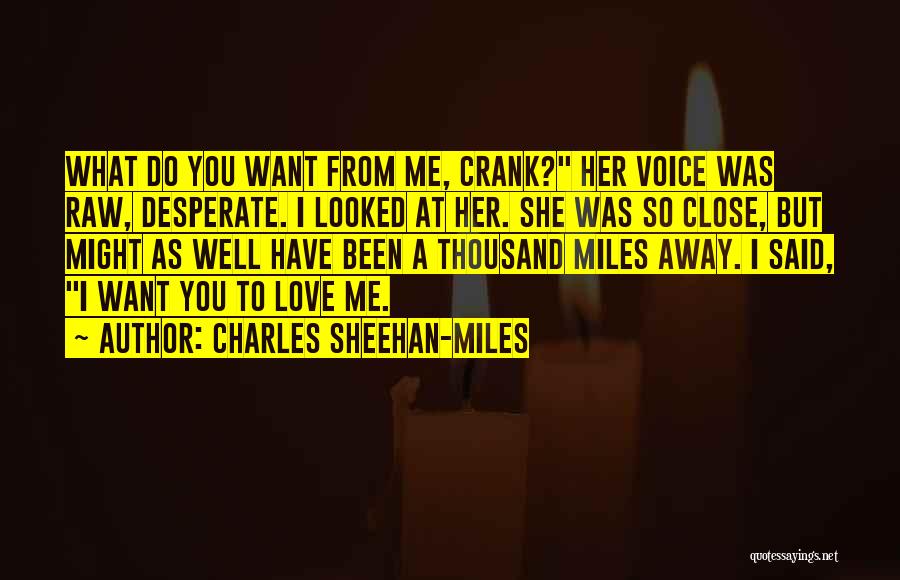 Miles Away Love Quotes By Charles Sheehan-Miles