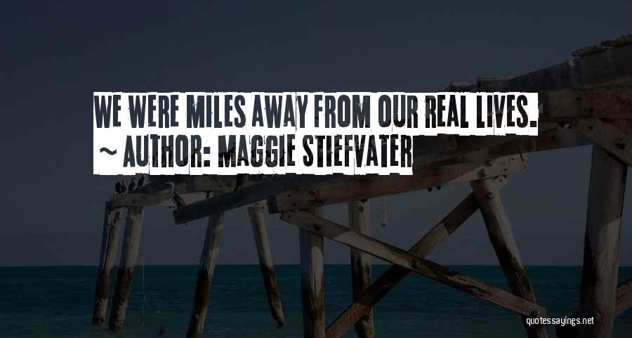 Miles Away Quotes By Maggie Stiefvater