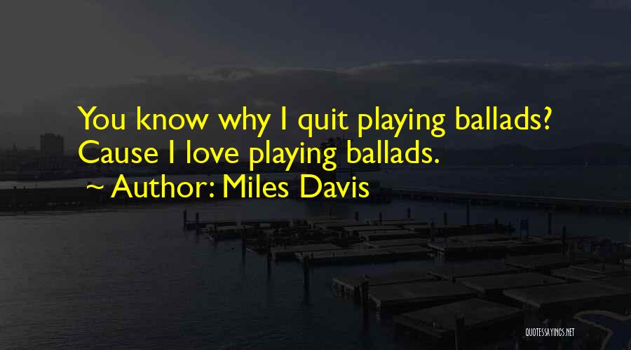 Miles Davis Love Quotes By Miles Davis