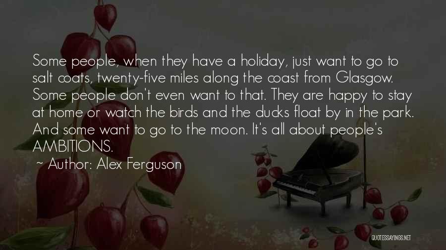 Miles From Home Quotes By Alex Ferguson