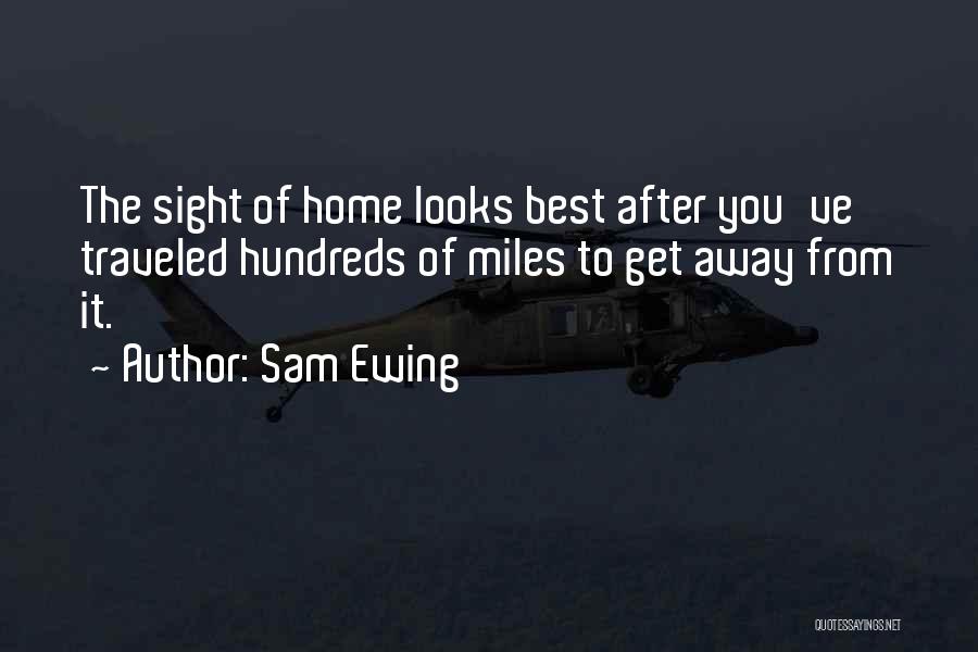 Miles From Home Quotes By Sam Ewing
