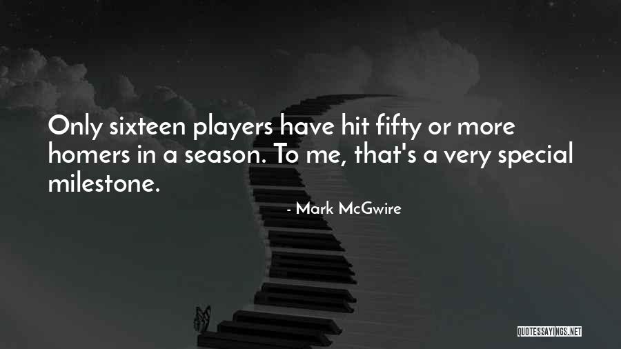 Milestone Quotes By Mark McGwire Milestone Quotes By Mark McGwire