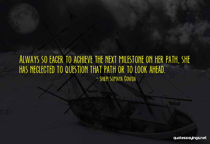 Milestone Quotes By Shilpi Somaya Gowda Milestone Quotes By Shilpi Somaya Gowda