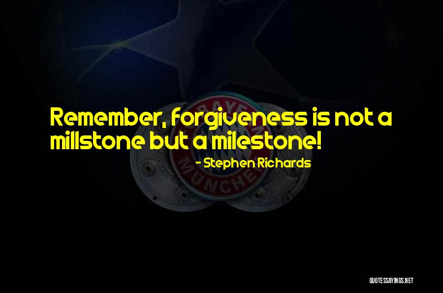Milestone Quotes By Stephen Richards Milestone Quotes By Stephen Richards