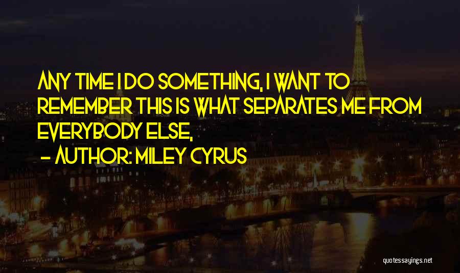 Miley Quotes By Miley Cyrus