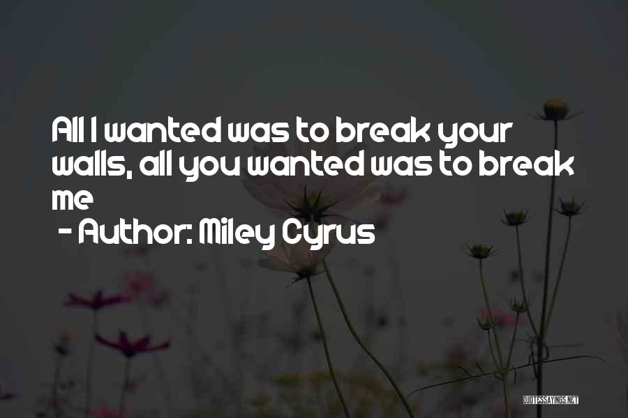 Miley Quotes By Miley Cyrus