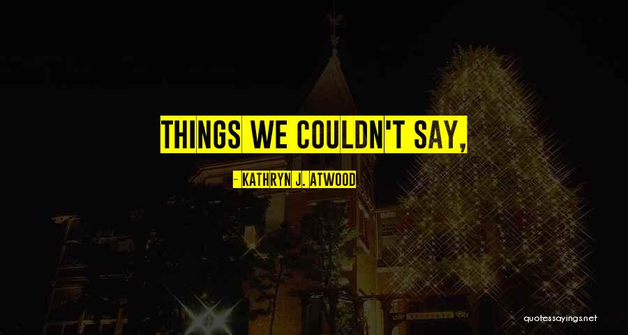 Milions Quotes By Kathryn J. Atwood Milions Quotes By Kathryn J. Atwood