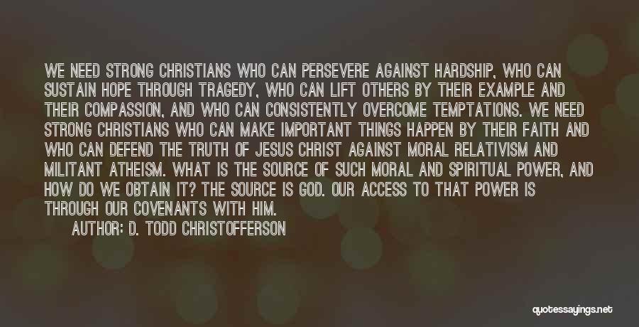 Militant Christian Quotes By D. Todd Christofferson