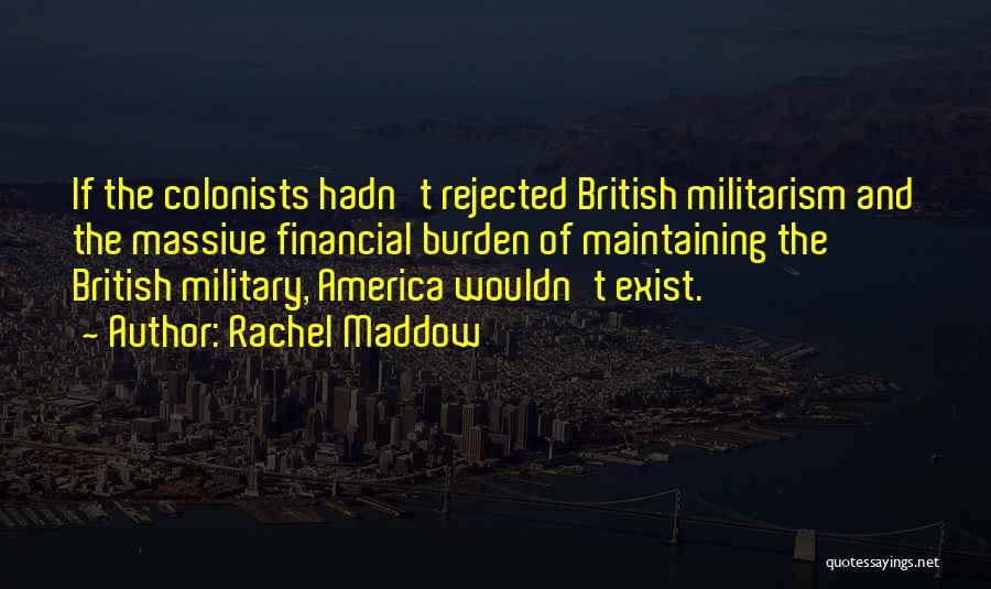 Militarism Quotes By Rachel Maddow