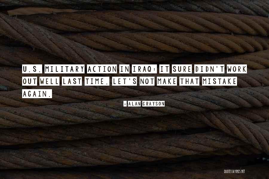Military Action Quotes By Alan Grayson Military Action Quotes By Alan Grayson