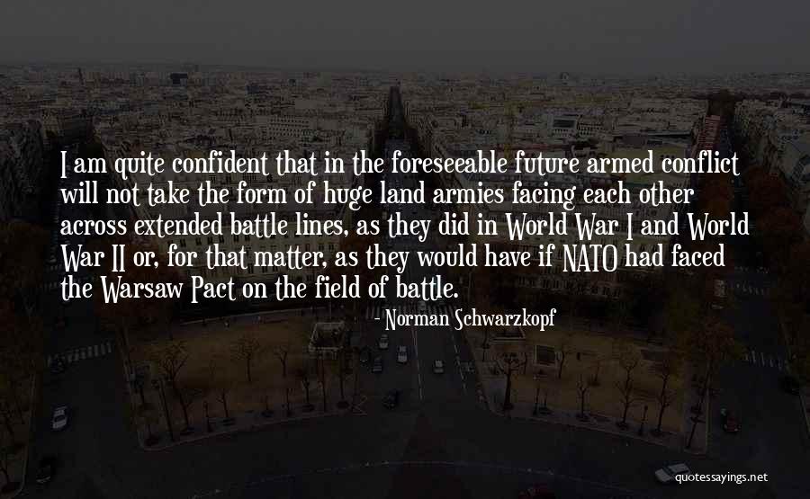 Military Battle Quotes By Norman Schwarzkopf Military Battle Quotes By Norman Schwarzkopf