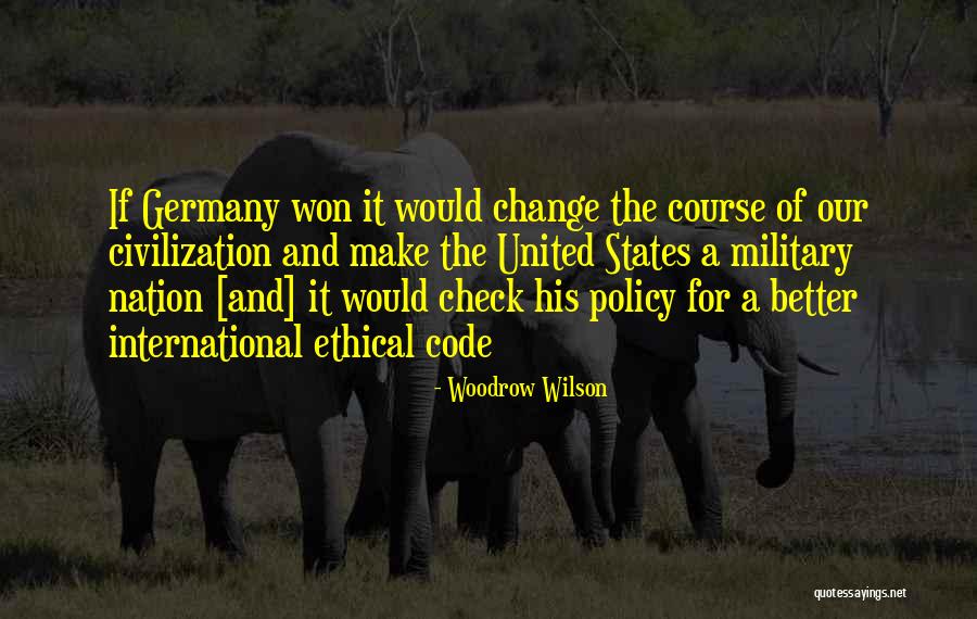 Military Code Quotes By Woodrow Wilson Military Code Quotes By Woodrow Wilson