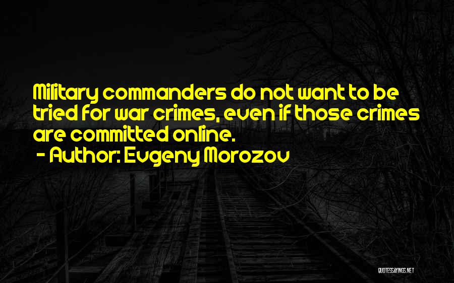 Military Commanders Quotes By Evgeny Morozov