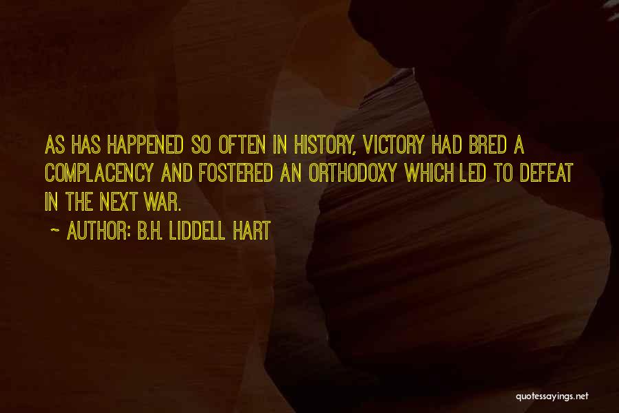 Military Complacency Quotes By B.H. Liddell Hart