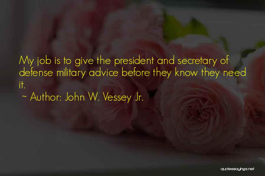 Military Defense Quotes By John W. Vessey Jr.