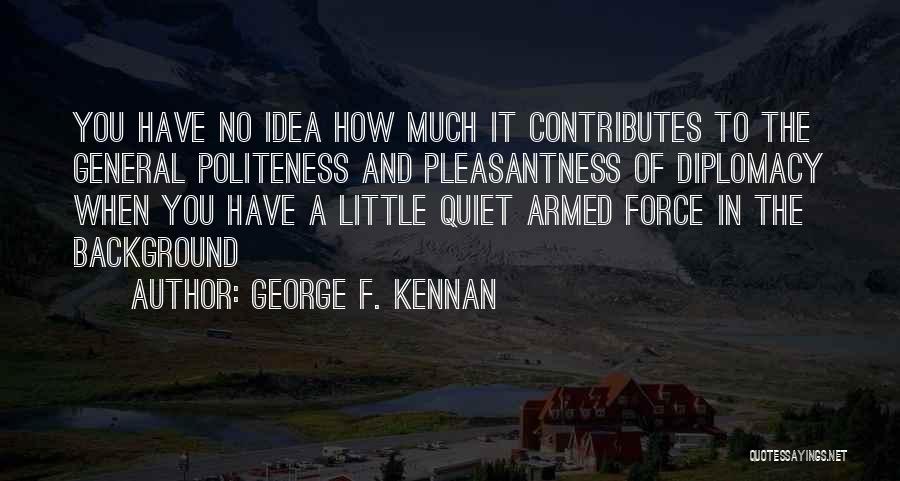 Military Diplomacy Quotes By George F. Kennan