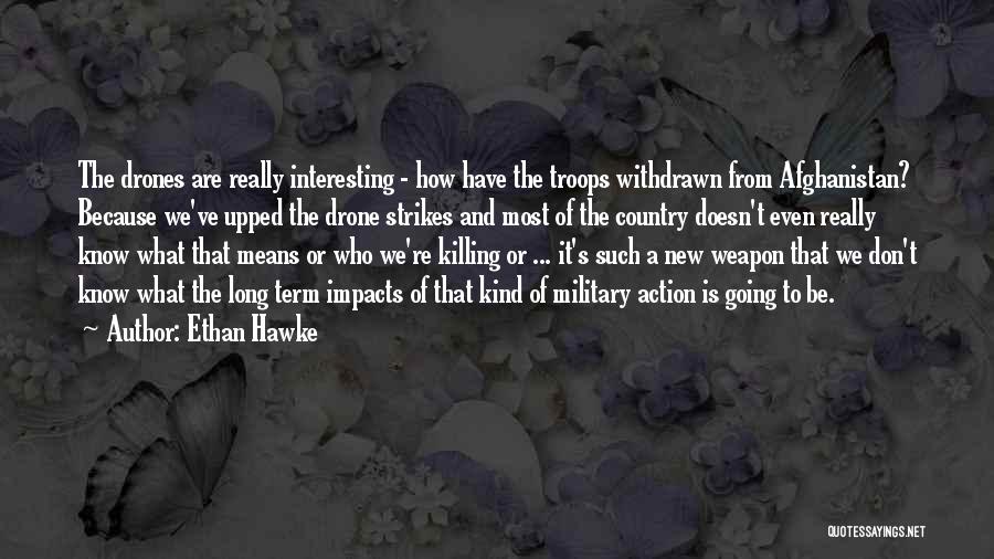 Military Drones Quotes By Ethan Hawke