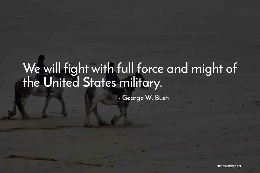 Military Might Quotes By George W. Bush Military Might Quotes By George W. Bush