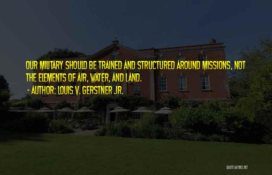Military Missions Quotes By Louis V. Gerstner Jr.