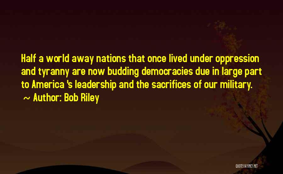 Military Sacrifices Quotes By Bob Riley