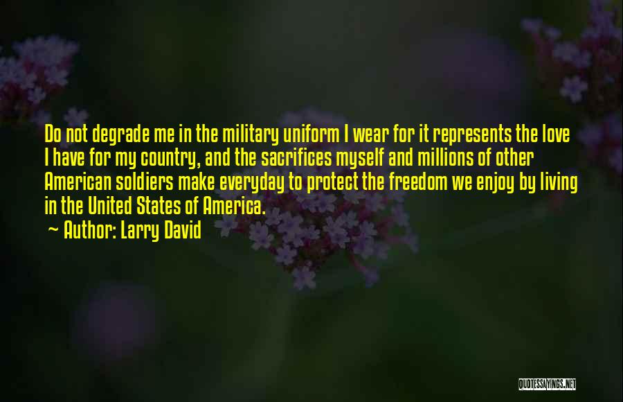 Military Sacrifices Quotes By Larry David
