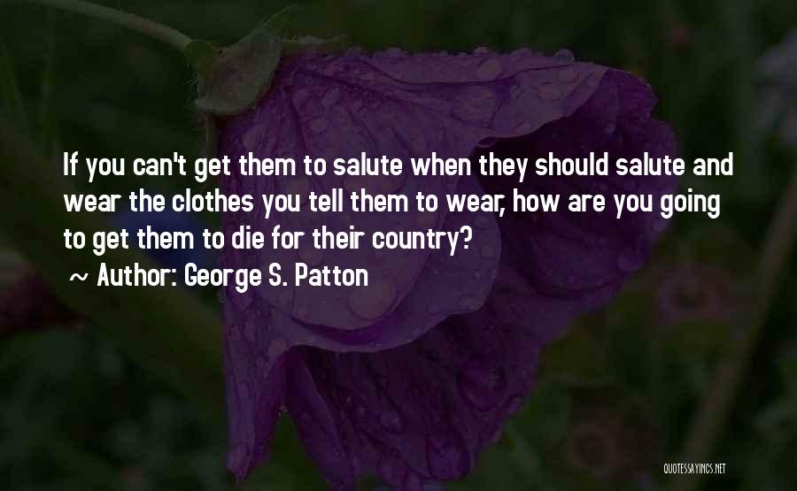 Military Salute Quotes By George S. Patton