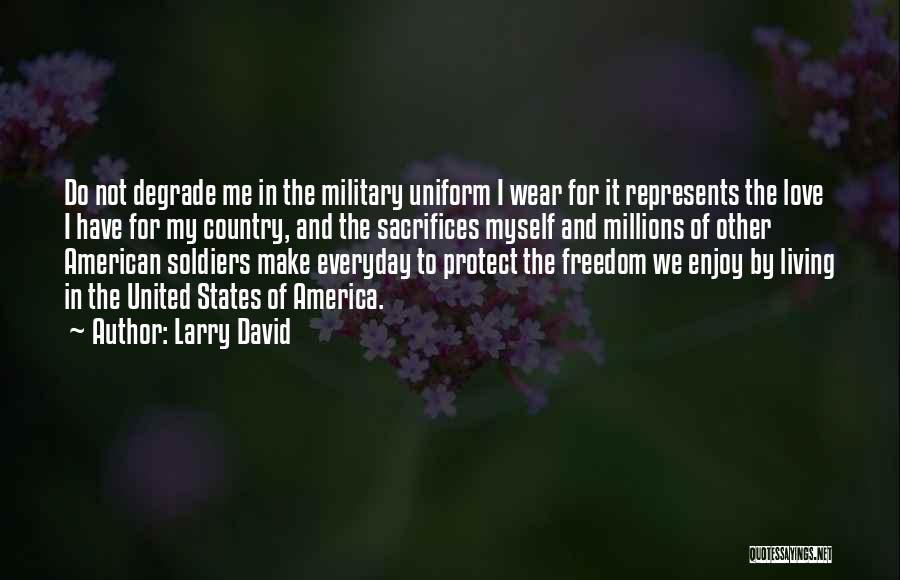 Military Uniform Quotes By Larry David