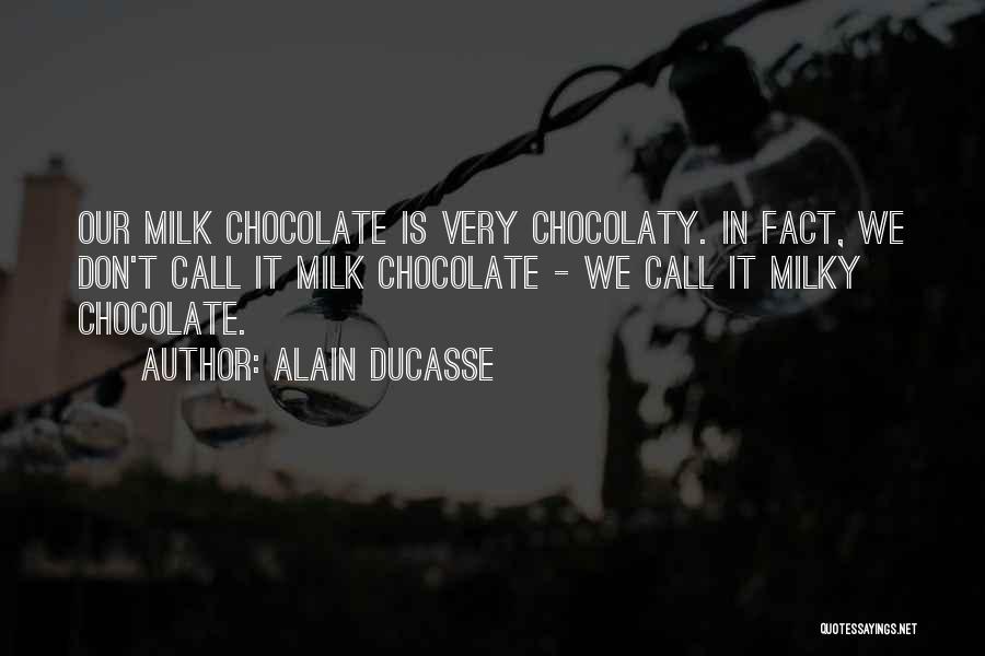 Milk Chocolate Quotes By Alain Ducasse