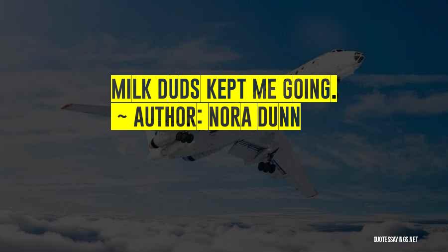 Milk Duds Quotes By Nora Dunn