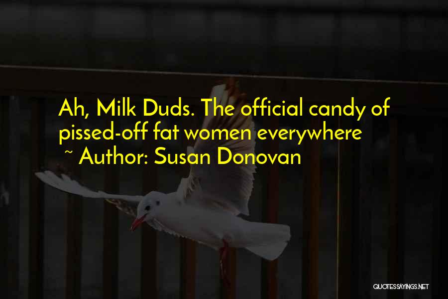 Milk Duds Quotes By Susan Donovan