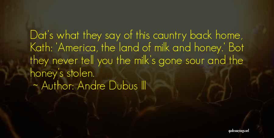 Milk Honey Quotes By Andre Dubus III