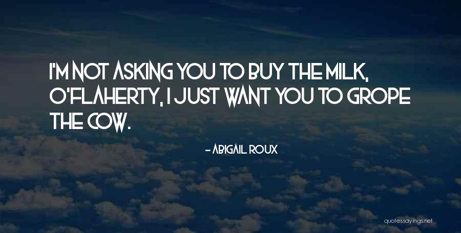 Milk The Cow Quotes By Abigail Roux Milk The Cow Quotes By Abigail Roux