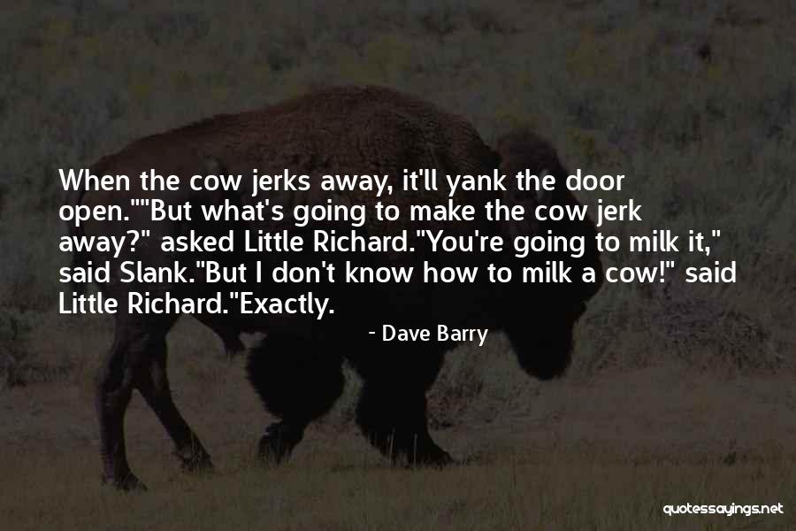 Milk The Cow Quotes By Dave Barry Milk The Cow Quotes By Dave Barry