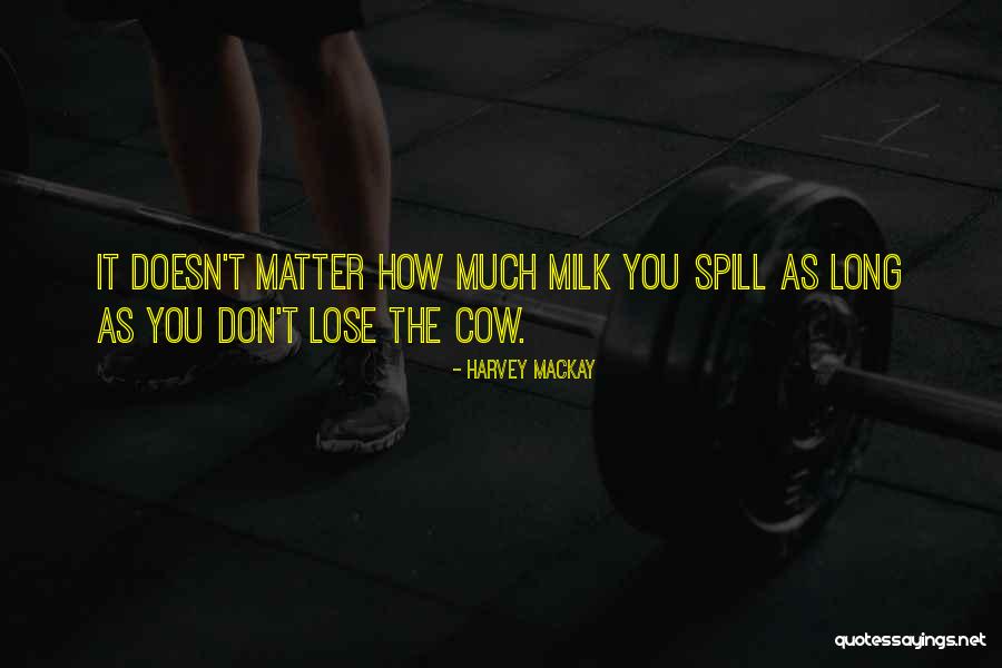 Milk The Cow Quotes By Harvey MacKay Milk The Cow Quotes By Harvey MacKay