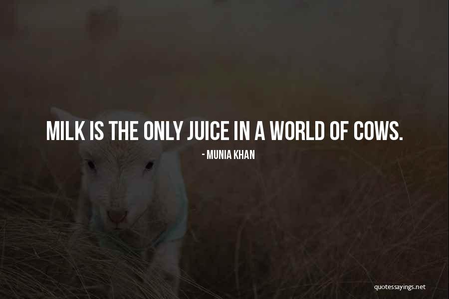 Milk The Cow Quotes By Munia Khan Milk The Cow Quotes By Munia Khan