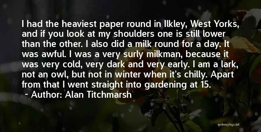 Milkman Quotes By Alan Titchmarsh