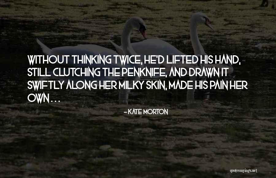 Milky Skin Quotes By Kate Morton Milky Skin Quotes By Kate Morton