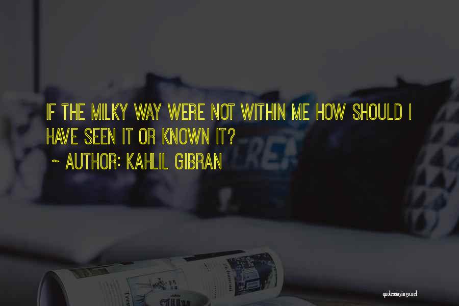Milky Way Quotes By Kahlil Gibran