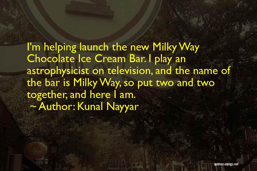 Milky Way Quotes By Kunal Nayyar
