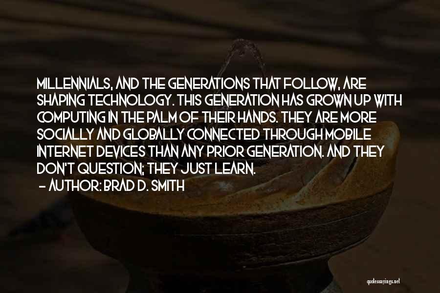 Millennials And Technology Quotes By Brad D. Smith