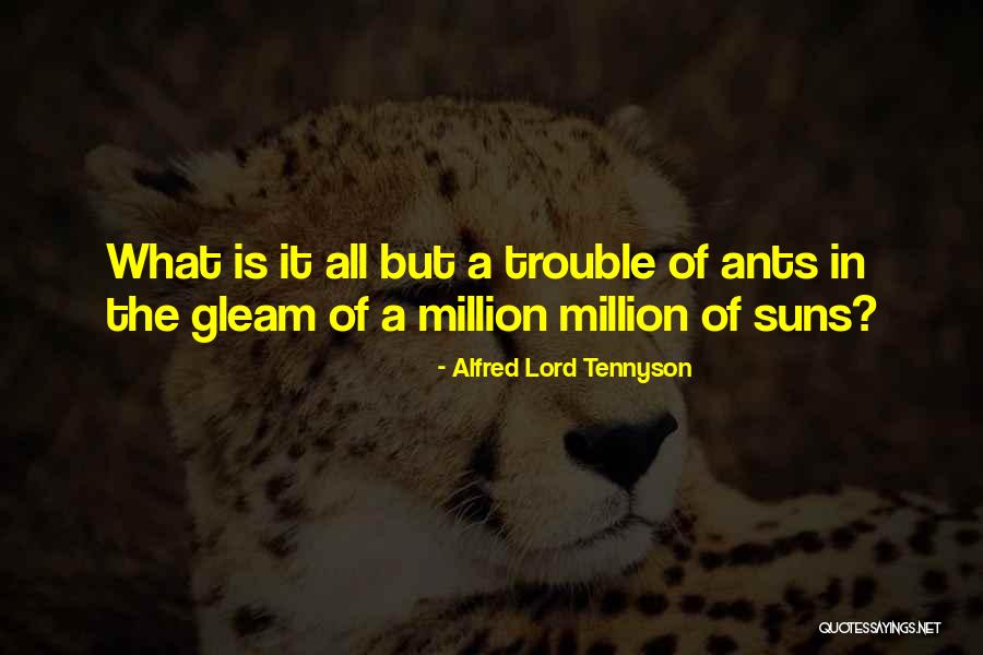 Million Ants Quotes By Alfred Lord Tennyson Million Ants Quotes By Alfred Lord Tennyson