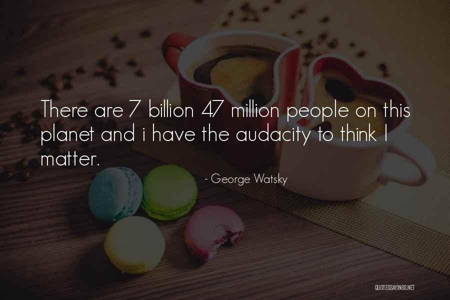 Million Billion Quotes By George Watsky Million Billion Quotes By George Watsky