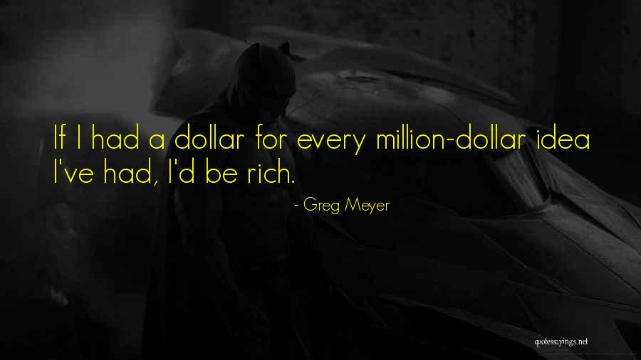 Million Dollar Idea Quotes By Greg Meyer